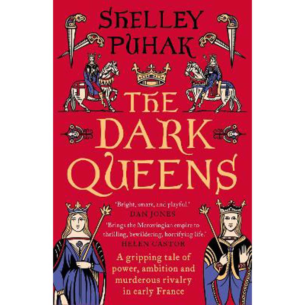 The Dark Queens: A gripping tale of power, ambition and murderous rivalry in early medieval France (Paperback) - Shelley Puhak